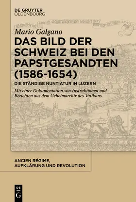 Galgano |  Das Bild der Schweiz bei den Papstgesandten (1586-1654) | Buch |  Sack Fachmedien