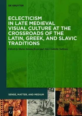 Rossi / Sullivan |  Eclecticism in Late Medieval Visual Culture at the Crossroads of the Latin, Greek, and Slavic Traditions | eBook | Sack Fachmedien