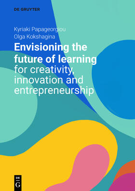 Kokshagina / Papageorgiou |  Envisioning the Future of Learning for Creativity, Innovation and Entrepreneurship | Buch |  Sack Fachmedien