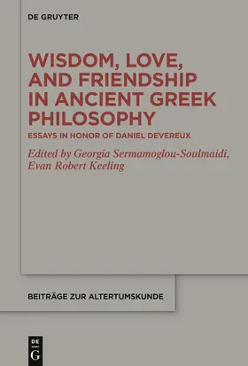 Sermamoglou-Soulmaidi / Keeling |  Wisdom, Love, and Friendship in Ancient Greek Philosophy | Buch |  Sack Fachmedien