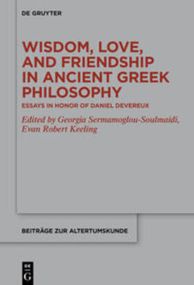 Sermamoglou-Soulmaidi / Keeling |  Wisdom, Love, and Friendship in Ancient Greek Philosophy | eBook | Sack Fachmedien