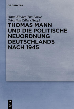 Kinder / Lörke / Zilles |  Thomas Mann und die politische Neuordnung Deutschlands nach 1945 | eBook | Sack Fachmedien