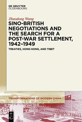 Wang |  Sino-British Negotiations and the Search for a Post-War Settlement, 1942–1949 | eBook | Sack Fachmedien