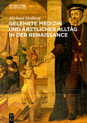 Stolberg |  Gelehrte Medizin und ärztlicher Alltag in der Renaissance | Buch |  Sack Fachmedien