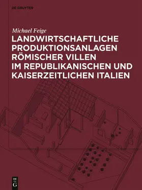 Feige |  Landwirtschaftliche Produktionsanlagen römischer Villen im republikanischen und kaiserzeitlichen Italien | Buch |  Sack Fachmedien