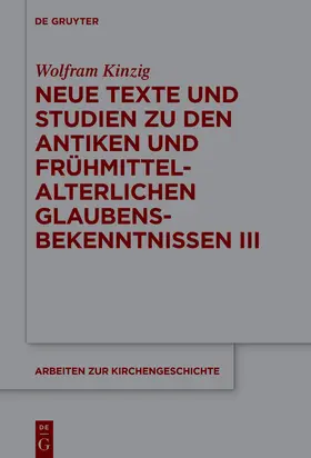 Kinzig |  Neue Texte und Studien zu den antiken und frühmittelalterlichen Glaubensbekenntnissen III | Buch |  Sack Fachmedien