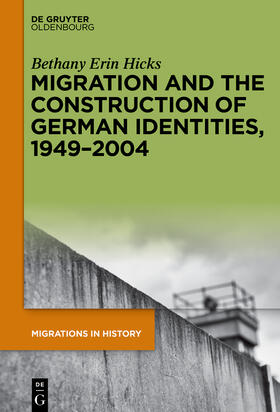 Hicks |  Migration and the Construction of German Identities, 1949¿2004 | Buch |  Sack Fachmedien