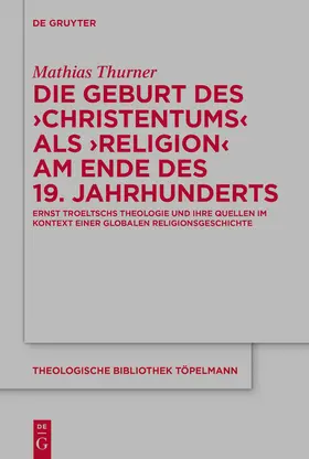 Thurner |  Die Geburt des 'Christentums' als 'Religion' am Ende des 19. Jahrhunderts | Buch |  Sack Fachmedien