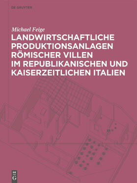 Feige |  Landwirtschaftliche Produktionsanlagen römischer Villen im republikanischen und kaiserzeitlichen Italien | eBook | Sack Fachmedien