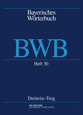Bayerisches Wörterbuch. Band 4/Heft 30: Dreierin – Trog | Buch | 978-3-11-072597-1 | sack.de