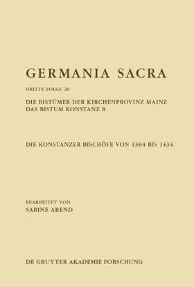 Arend |  Die Bistümer der Kirchenprovinz Mainz. Das Bistum Konstanz 8. Die Konstanzer Bischöfe von 1384 bis 1434 | eBook | Sack Fachmedien