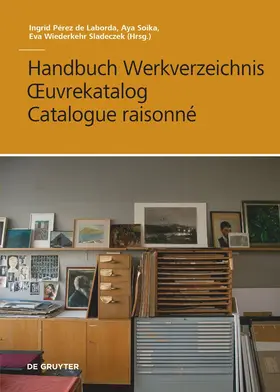 Pérez de Laborda / Soika / Wiederkehr Sladeczek |  Handbuch Werkverzeichnis - Œuvrekatalog - Catalogue raisonné | eBook | Sack Fachmedien