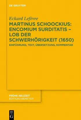 Lefèvre / Lefe`vre |  Martinus Schoockius: Encomium Surditatis – Lob der Schwerhörigkeit (1650) | Buch |  Sack Fachmedien