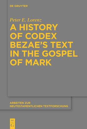 Lorenz |  A History of Codex Bezae’s Text in the Gospel of Mark | Buch |  Sack Fachmedien
