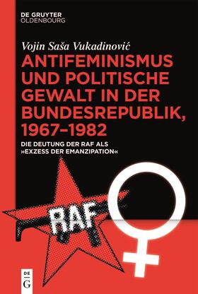 Vukadinovic / Vukadinovic |  Antifeminismus und politische Gewalt in der Bundesrepublik, 1967-1982 | Buch |  Sack Fachmedien