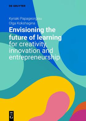 Papageorgiou / Kokshagina |  Envisioning the Future of Learning for Creativity, Innovation and Entrepreneurship | eBook | Sack Fachmedien