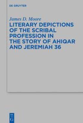 Moore |  Literary Depictions of the Scribal Profession in the Story of Ahiqar and Jeremiah 36 | eBook | Sack Fachmedien