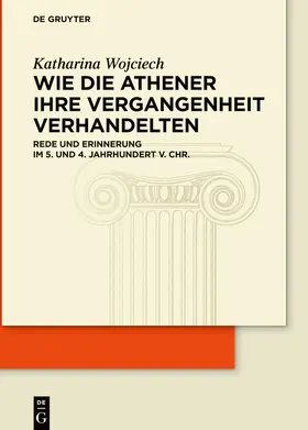 Wojciech | Wie die Athener ihre Vergangenheit verhandelten | Buch | 978-3-11-075480-3 | sack.de