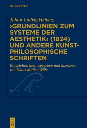 Heiberg / Müller-Wille |  ›Grundlinien zum Systeme der Aesthetik‹ (1824) und andere kunstphilosophische Schriften | Buch |  Sack Fachmedien