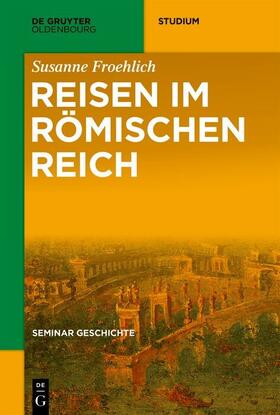 Froehlich |  Seminar Geschichte / Reisen im Römischen Reich | eBook | Sack Fachmedien