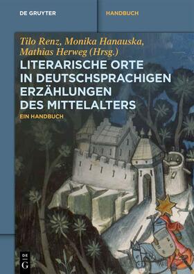 Renz / Herweg / Hanauska |  Literarische Orte in deutschsprachigen Erzählungen des Mittelalters | Buch |  Sack Fachmedien