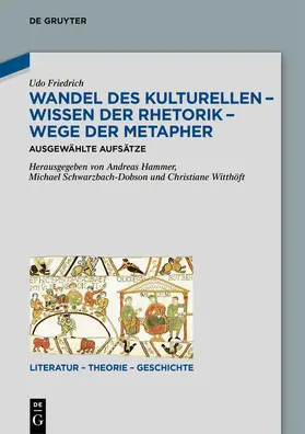 Friedrich / Hammer / Schwarzbach-Dobson | Wandel des Kulturellen – Wissen der Rhetorik – Wege der Metapher | Buch | 978-3-11-076431-4 | sack.de