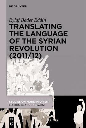 Bader Eddin |  Translating the Language of the Syrian Revolution (2011/12) | Buch |  Sack Fachmedien