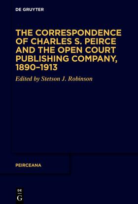 Robinson |  The Correspondence of Charles S. Peirce and the Open Court Publishing Company, 1890–1913 | Buch |  Sack Fachmedien