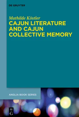 Köstler |  Cajun Literature and Cajun Collective Memory | Buch |  Sack Fachmedien