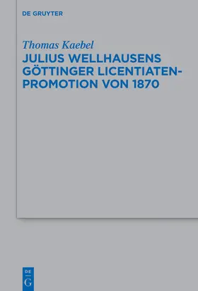 Kaebel |  Julius Wellhausens Göttinger Licentiaten-Promotion von 1870 | Buch |  Sack Fachmedien