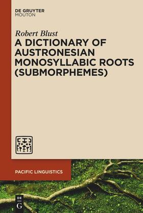Blust |  A Dictionary of Austronesian Monosyllabic Roots (Submorphemes) | Buch |  Sack Fachmedien