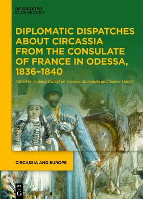 Mamoulia / Kumykov / Daniel |  Diplomatic Dispatches about Circassia from the Consulate of France in Odessa, 1836-1840 | Buch |  Sack Fachmedien