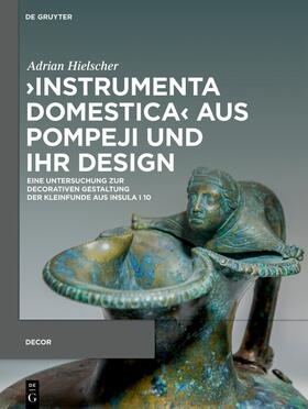 Hielscher |  ›Instrumenta domestica‹ aus Pompeji und ihr Design | eBook | Sack Fachmedien