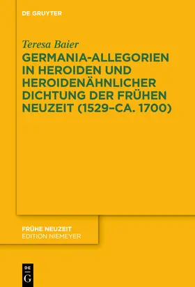 Baier |  Germania-Allegorien in Heroiden und heroidenähnlicher Dichtung der Frühen Neuzeit (1529–ca. 1700) | Buch |  Sack Fachmedien