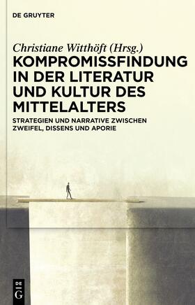 Witthöft |  Kompromissfindung in der Literatur und Kultur des Mittelalters | Buch |  Sack Fachmedien