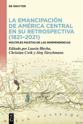 Blecha / Cwik / Türschmann |  La emancipación de América Central en su retrospectiva (1821–2021) | Buch |  Sack Fachmedien