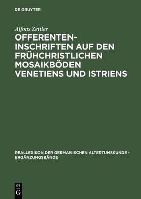 Zettler |  Offerenteninschriften auf den frühchristlichen Mosaikböden Venetiens und Istriens | eBook | Sack Fachmedien