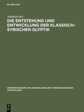 Otto |  Die Entstehung und Entwicklung der Klassisch-Syrischen Glyptik | eBook | Sack Fachmedien