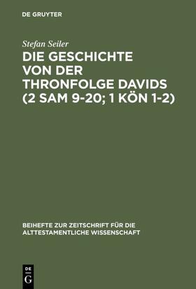 Seiler |  Die Geschichte von der Thronfolge Davids (2 Sam 9–20; 1 Kön 1–2) | eBook | Sack Fachmedien