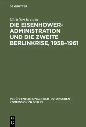 Bremen |  Die Eisenhower-Administration und die zweite Berlinkrise, 1958–1961 | eBook | Sack Fachmedien