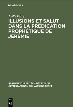 Ferry |  Illusions et salut dans la prédication prophétique de Jérémie | eBook | Sack Fachmedien