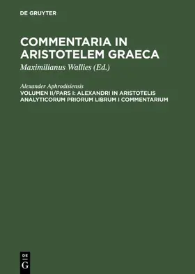 Wallies |  Alexandri in Aristotelis analyticorum priorum librum I commentarium | eBook | Sack Fachmedien