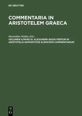 Wallies |  Alexandri quod fertur in Aristotelis sophisticos elenchos commentarium | eBook | Sack Fachmedien