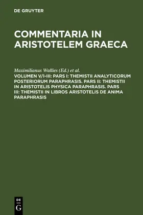 Wallies / Schenkl / Heinze |  Pars I: Themistii analyticorum posteriorum paraphrasis. Pars II: Themistii in Aristotelis physica paraphrasis. Pars III: Themistii in libros Aristotelis De anima paraphrasis | eBook | Sack Fachmedien