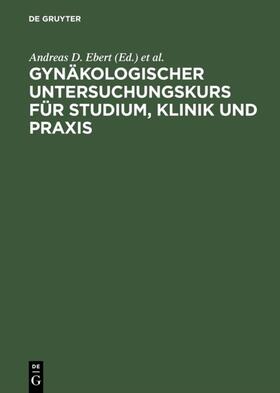 Ebert / Weitzel |  Gynäkologischer Untersuchungskurs für Studium, Klinik und Praxis | eBook | Sack Fachmedien