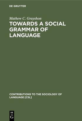 Grayshon |  Towards a Social Grammar of Language | eBook | Sack Fachmedien
