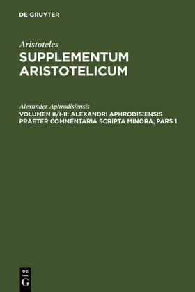 Bruns |  Alexandri Aphrodisiensis praeter commentaria scripta minora | eBook | Sack Fachmedien