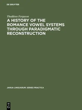 Ferguson |  A History of the Romance Vowel Systems through Paradigmatic Reconstruction | eBook | Sack Fachmedien