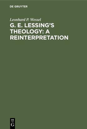 Wessel |  G. E. Lessing's Theology: A Reinterpretation | eBook | Sack Fachmedien