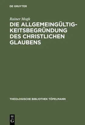 Mogk |  Die Allgemeingültigkeitsbegründung des christlichen Glaubens | eBook | Sack Fachmedien